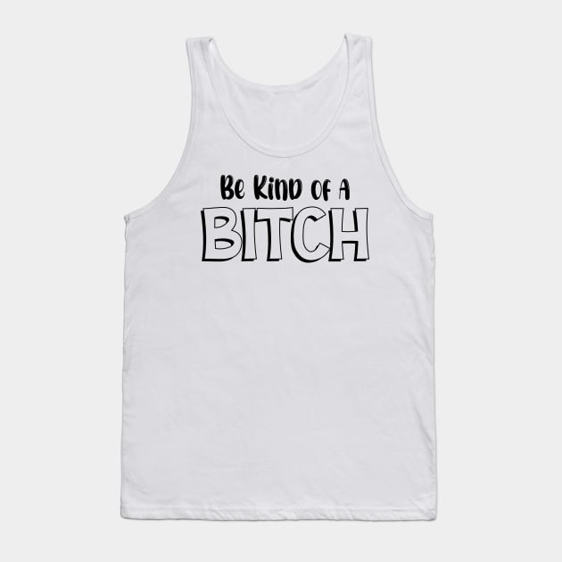 Be Kind Of A Bitch Funny Quote Gift Tank Top by printalpha-art